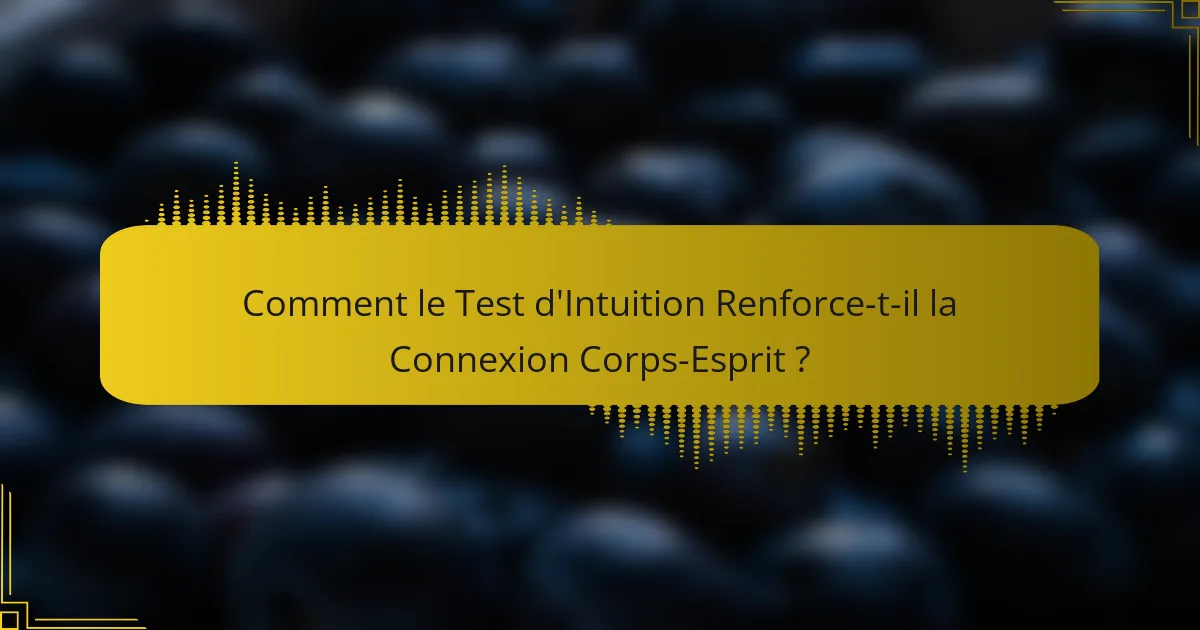 Comment le Test d'Intuition Renforce-t-il la Connexion Corps-Esprit ?