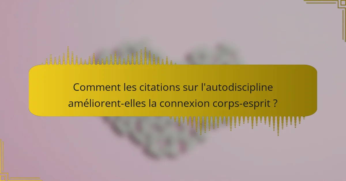 Comment les citations sur l'autodiscipline améliorent-elles la connexion corps-esprit ?