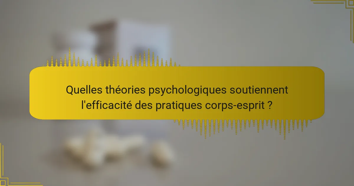 Quelles théories psychologiques soutiennent l'efficacité des pratiques corps-esprit ?