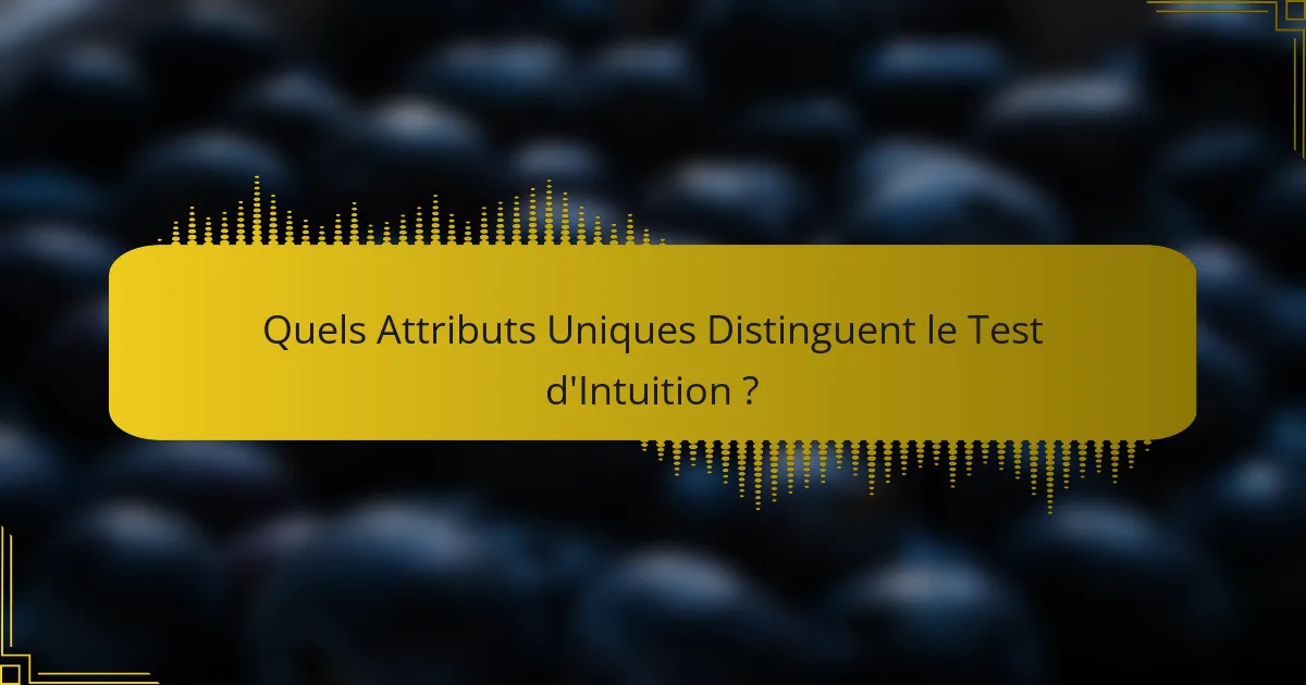 Quels Attributs Uniques Distinguent le Test d'Intuition ?