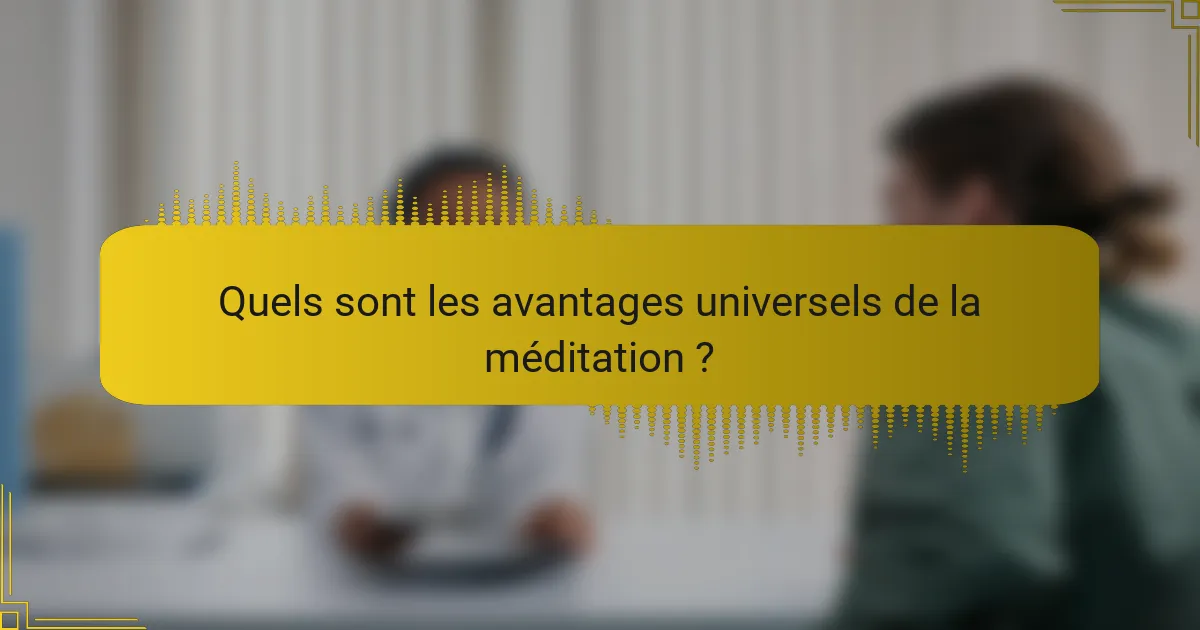 Quels sont les avantages universels de la méditation ?