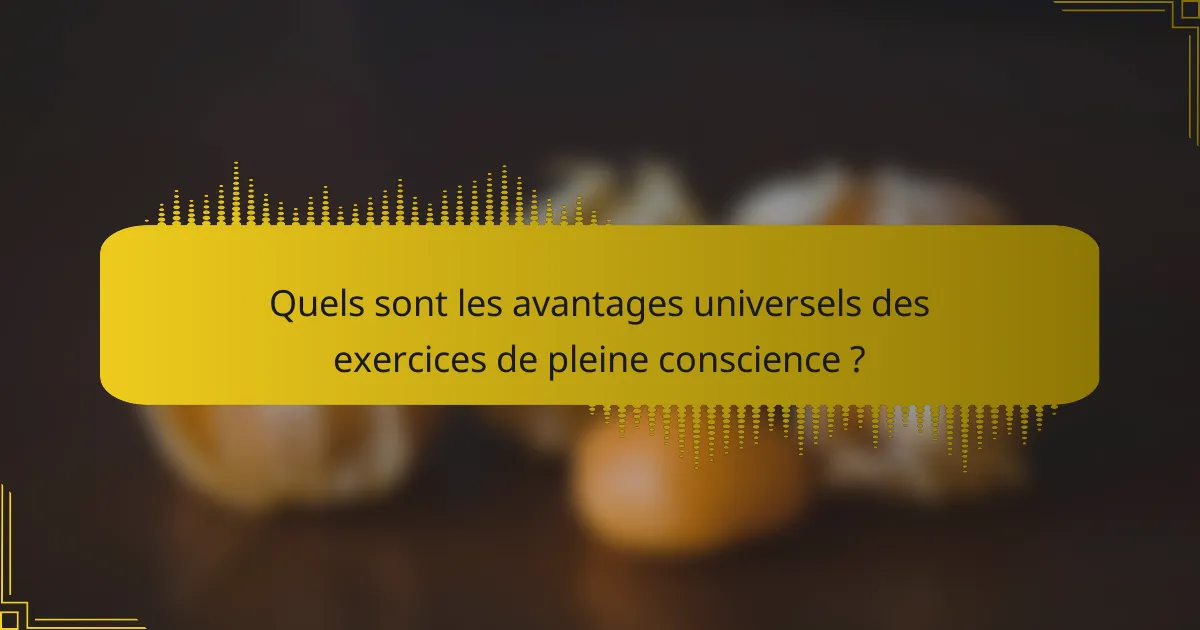 Quels sont les avantages universels des exercices de pleine conscience ?