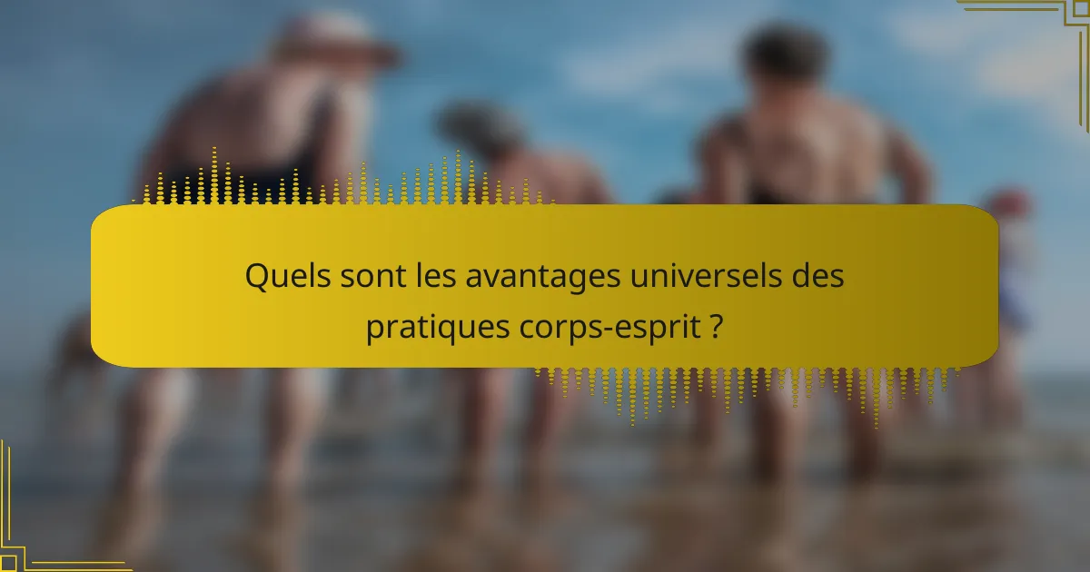 Quels sont les avantages universels des pratiques corps-esprit ?