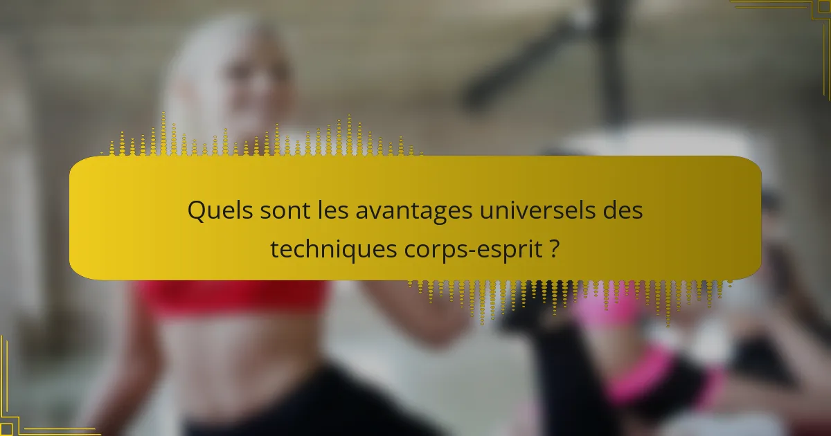 Quels sont les avantages universels des techniques corps-esprit ?
