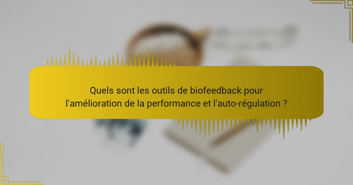 Quels sont les outils de biofeedback pour l'amélioration de la performance et l'auto-régulation ?